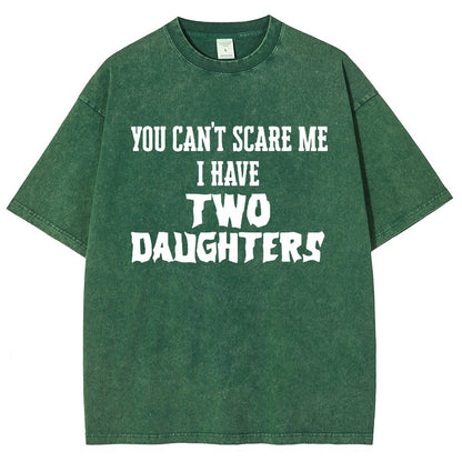 You Can't Scare Me I Have Two Daughters Funny Dad Vintage Distressed T-shirt
