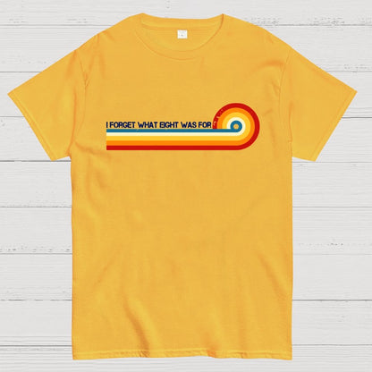 I Forget What Eight Was For Unisex Geek T-Shirt