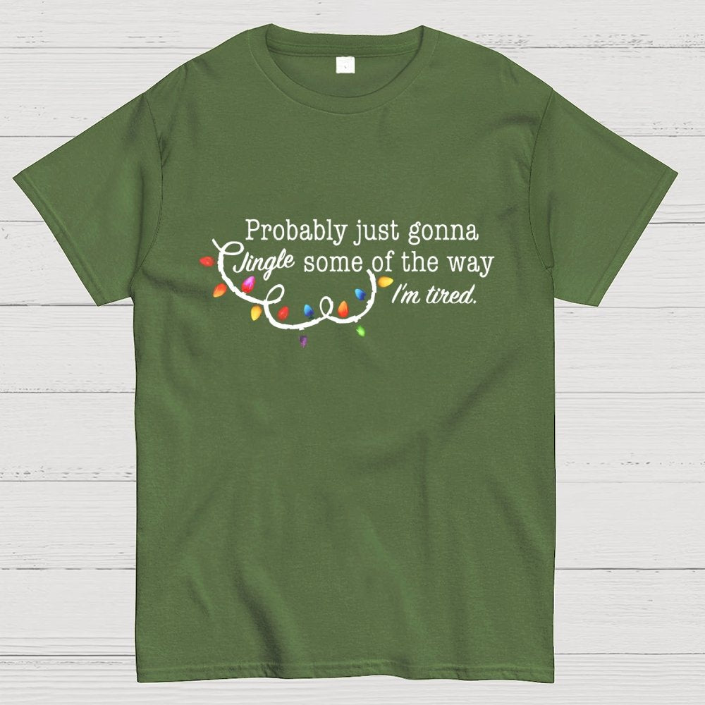 Probably Just Gonna Jingle Some Of The Way I'm Tired Christmas Geek T-Shirt