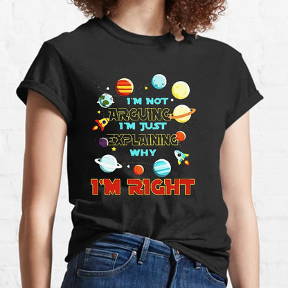 I’m Not Arguing Im Just Explaining Why Im Right Geeky T-Shirt