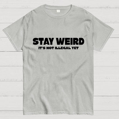 Stay Weird(Not Illegal Yet) Geek T-Shirt