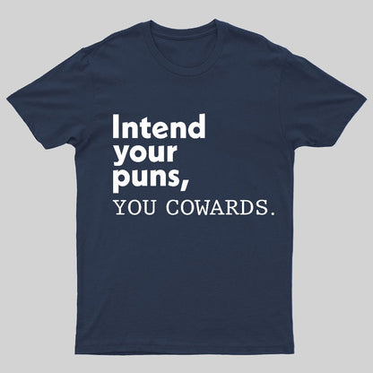 Intend Your Puns You Cowards Geeky T-Shirt
