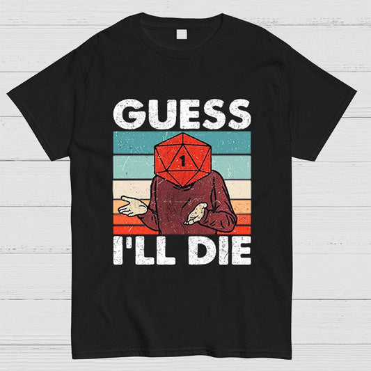 Guess I'll Die Geeky T-Shirt