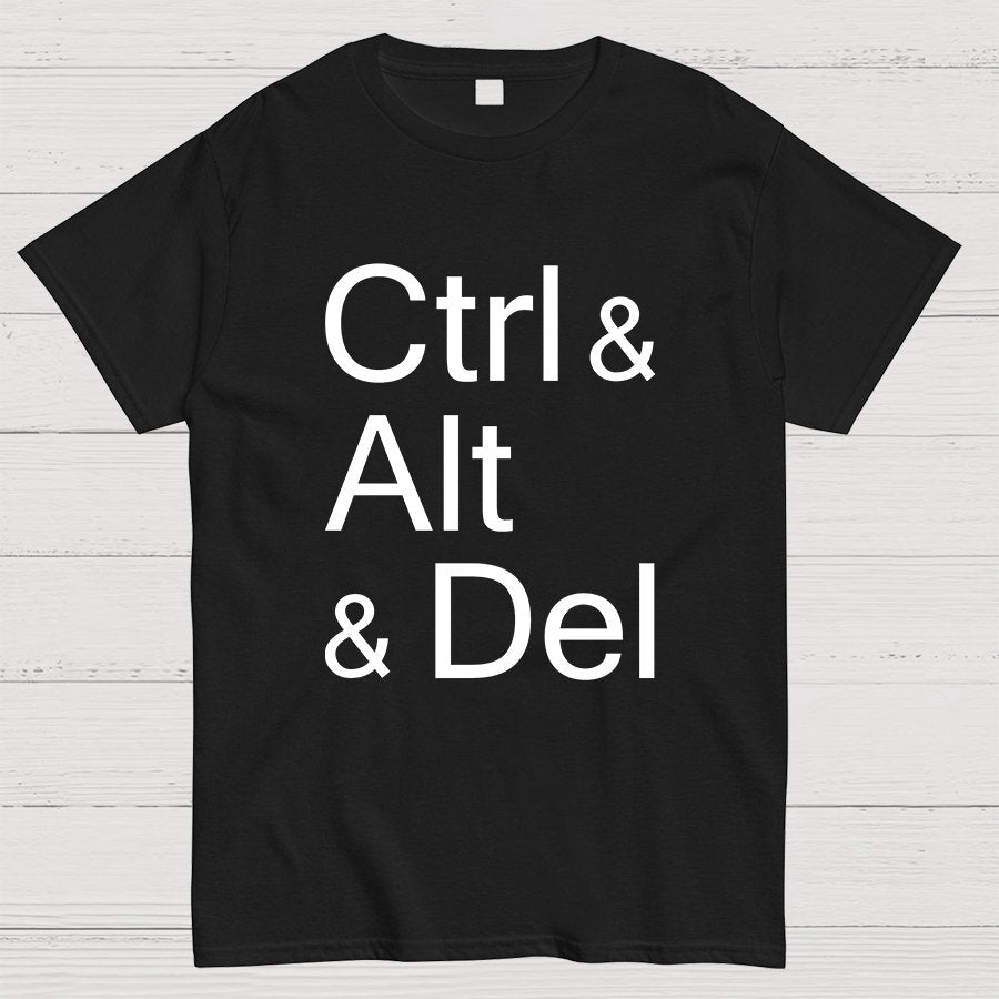 Ctrl and Alt and Delete Funny Techie Geeky T-Shirt