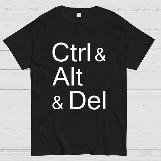 Ctrl and Alt and Delete Funny Techie Geeky T-Shirt