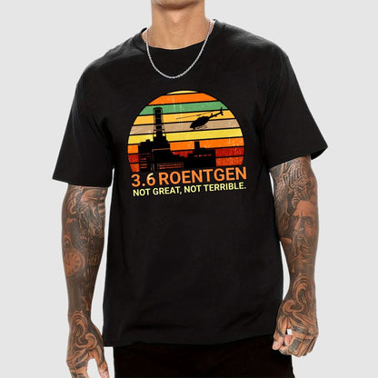 3.6 Roentgen Not Great Not Terrible Geek T-Shirt
