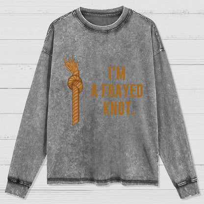I'm A Frayed Knot Washed Long Sleeve Tee
