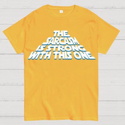 The Sarcasm Is Strong With This One Geek T-Shirt