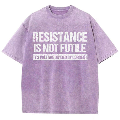 Resistance Is Not Futile  It's Voltage Divided By Current - Science Pun Vintage Distressed T-shirt