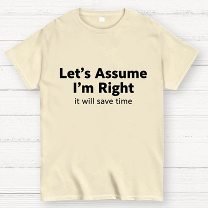 Let’s Assume I’m Right It Will Save Time Geek T-Shirt