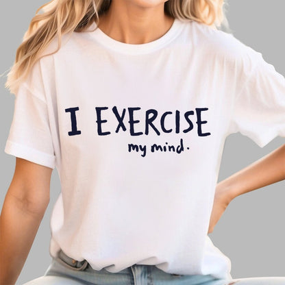 I Exercise (My Mind) Geek T-Shirt