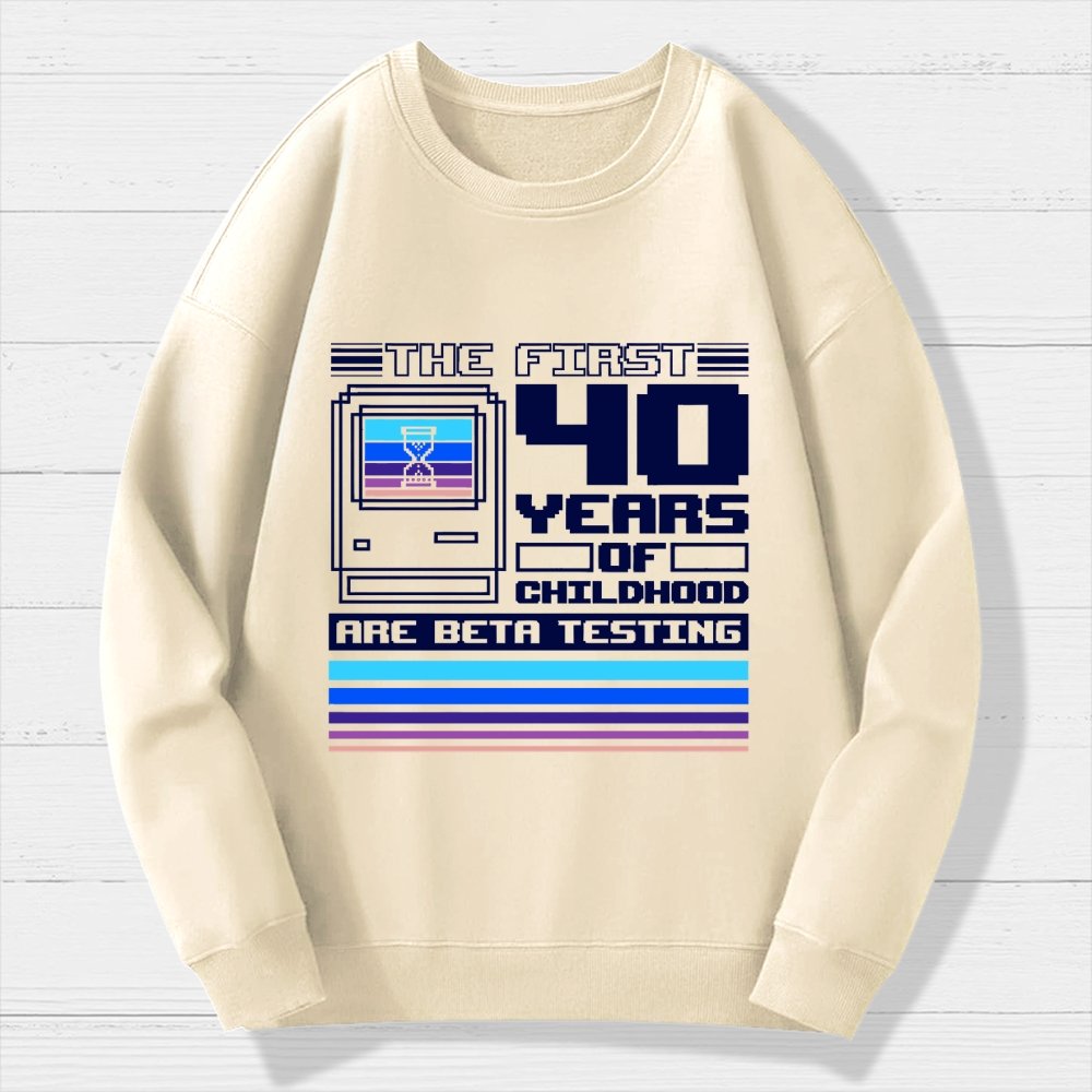 The First 40 Years Of Childhood Geek Cotton Sweatshirt