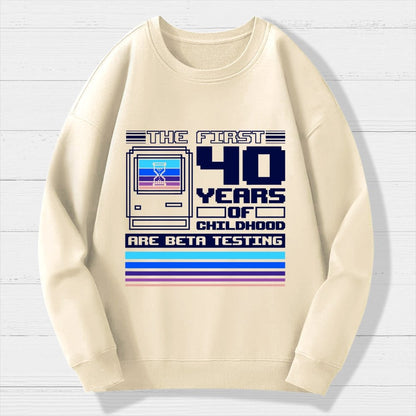 The First 40 Years Of Childhood Geek Cotton Sweatshirt