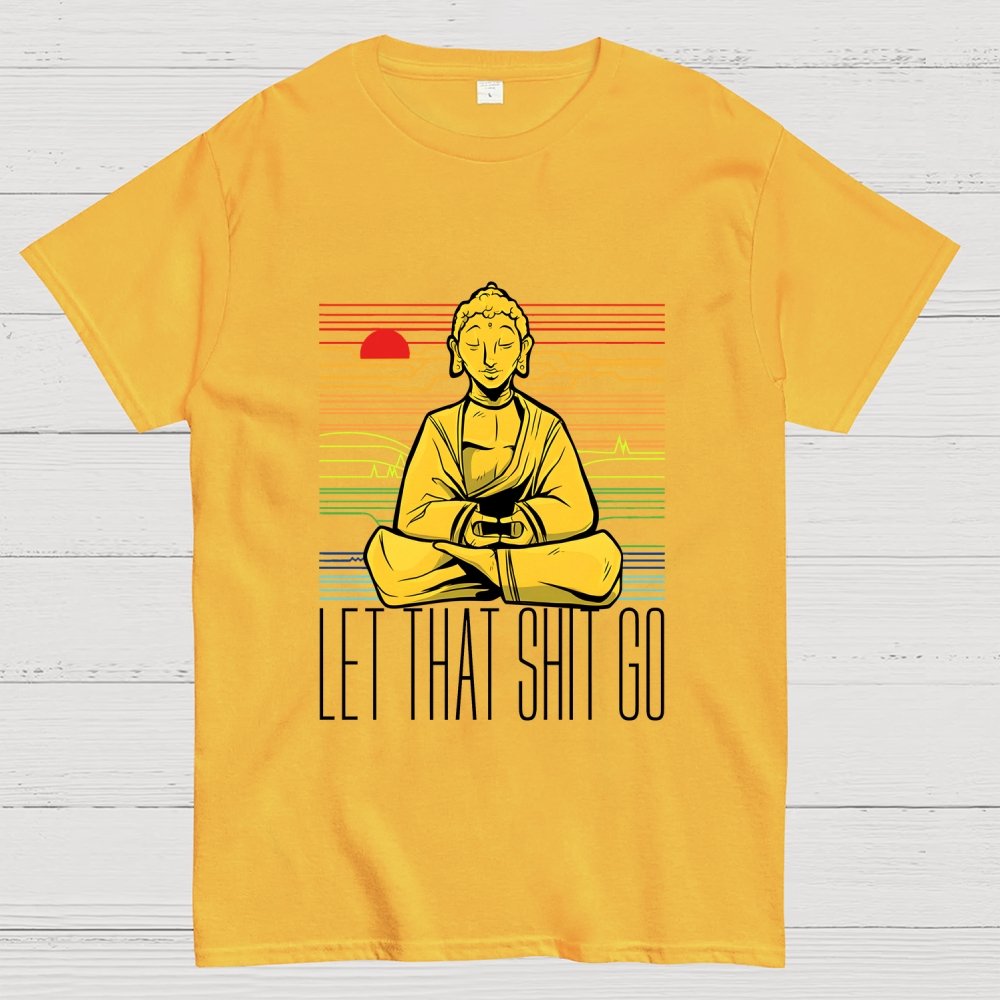 Let That Shit Go Buddha Geek T-Shirt