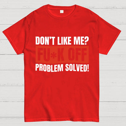 Don't Like Me Fuck Off Problem Solved Sarcastic Geeky T-Shirt