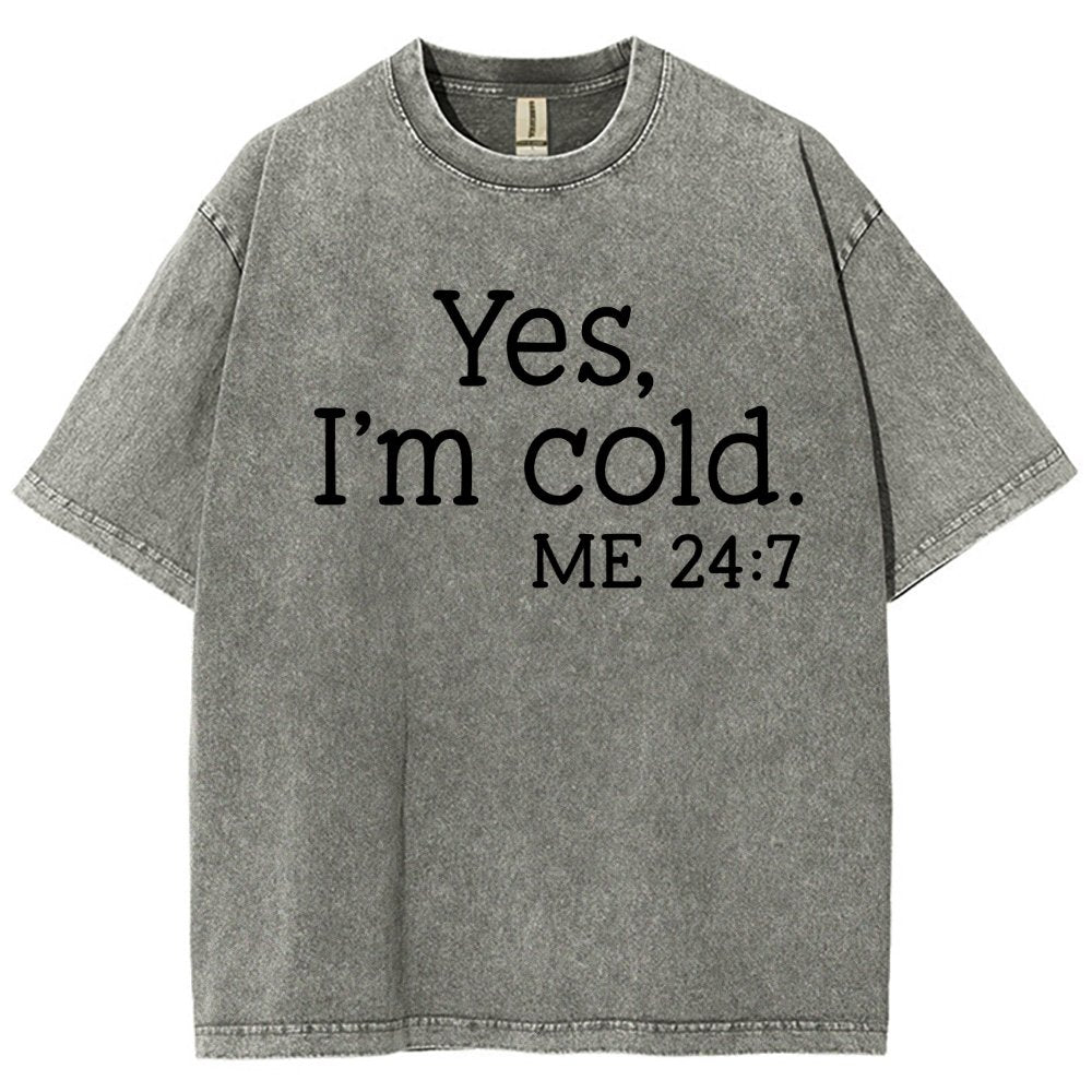 Yes I'm Cold. Me 24:7 Vintage Distressed T-shirt