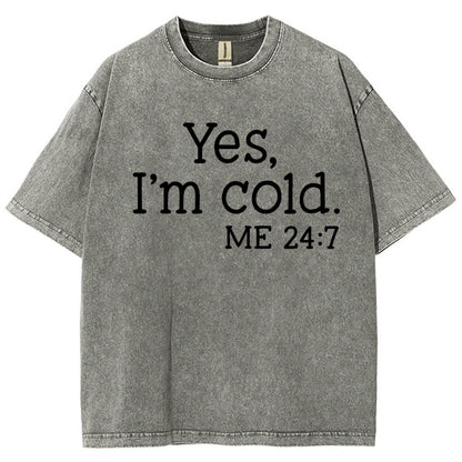 Yes I'm Cold. Me 24:7 Vintage Distressed T-shirt