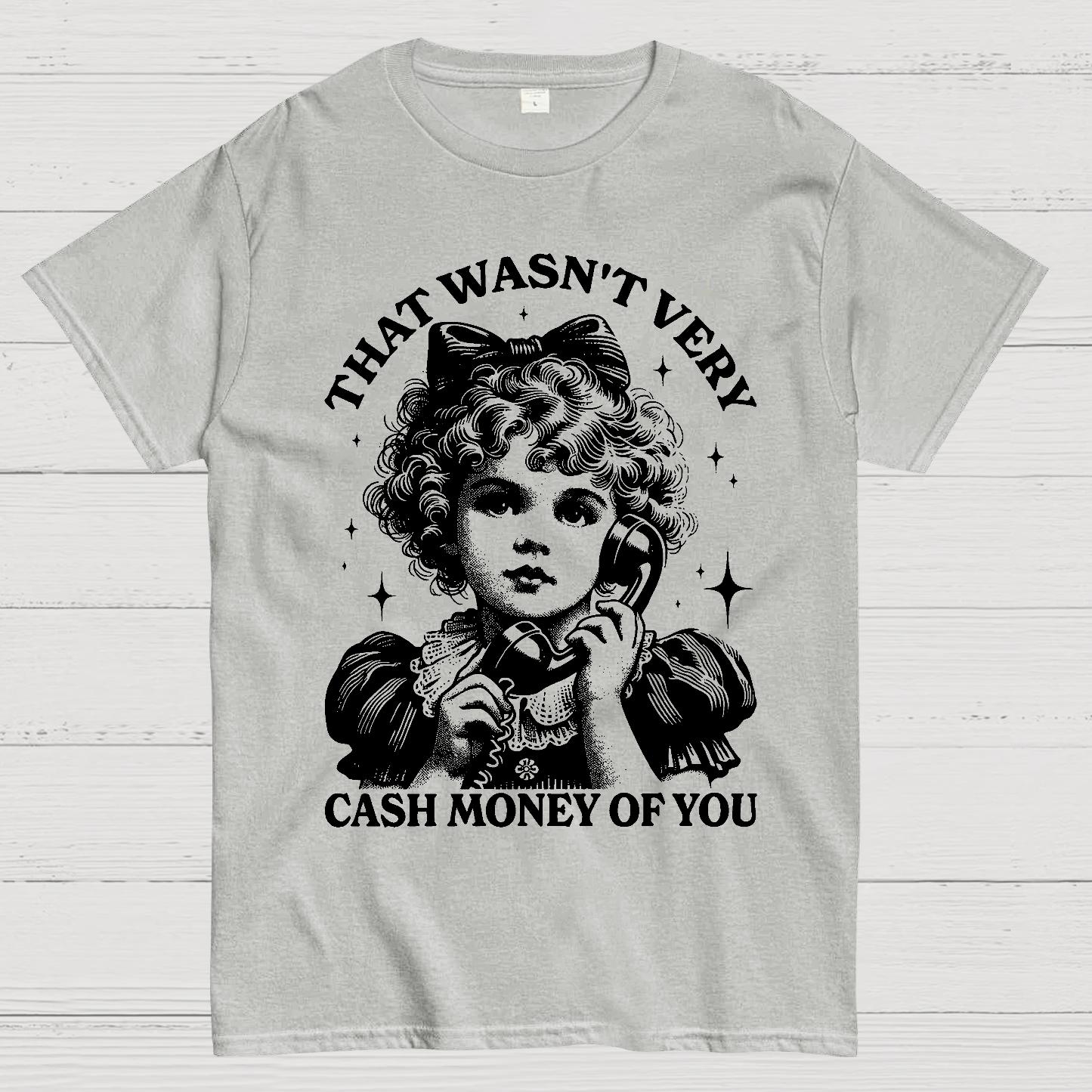 That Wasn't Very Cash Money Of You Geek T-Shirt