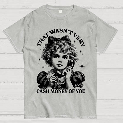 That Wasn't Very Cash Money Of You Geek T-Shirt