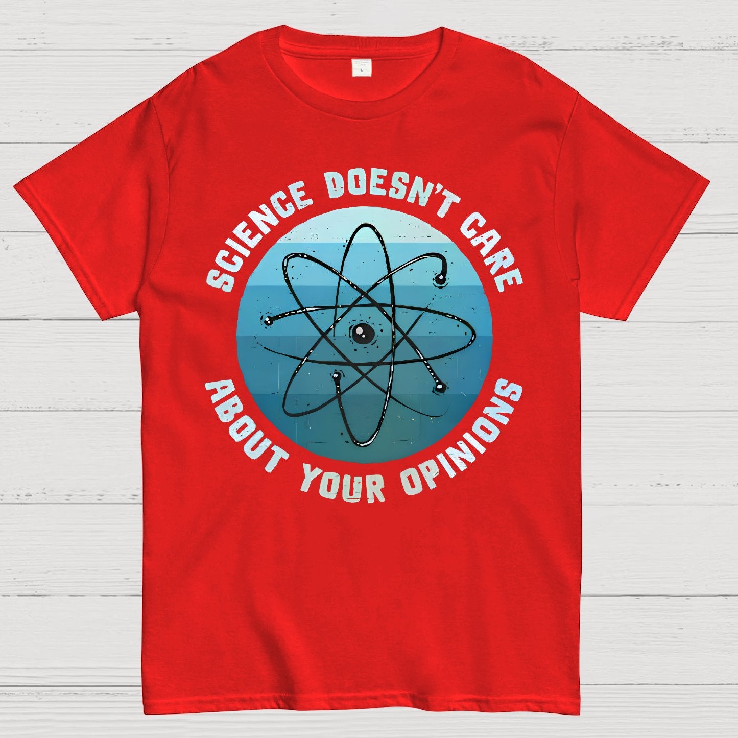 Science Doesn't Care About Your Opinions Geek T-Shirt