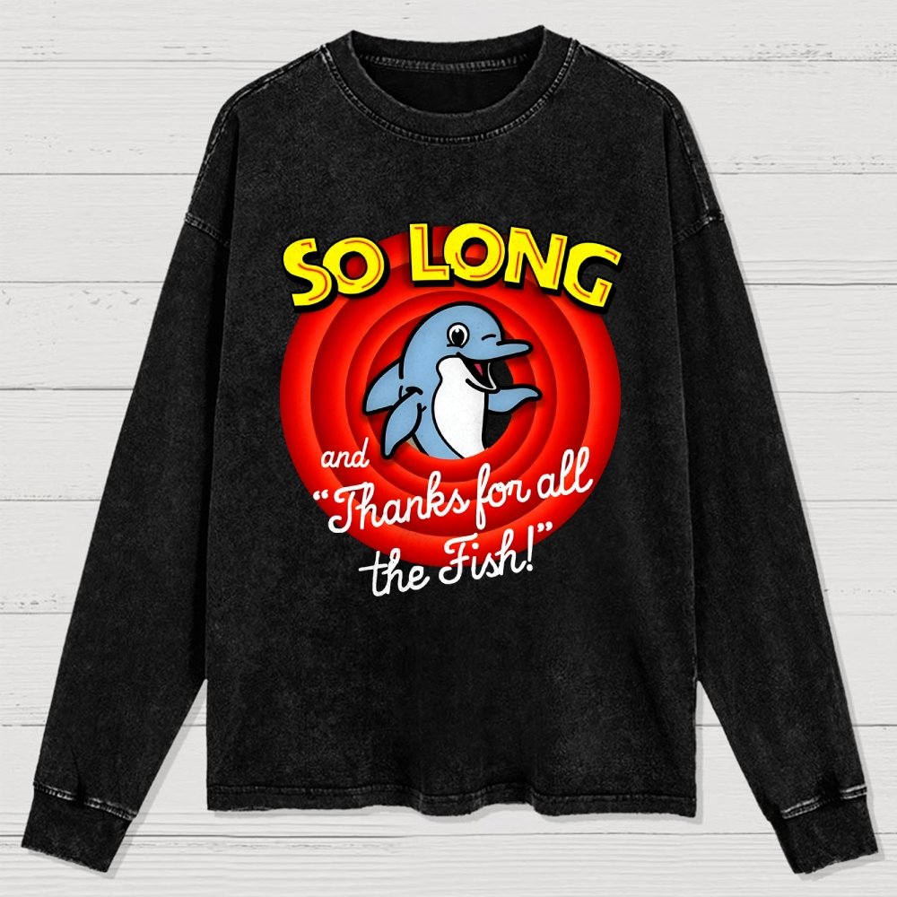 So Long And Thanks For All The Fish Washed Long Sleeve Tee