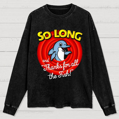 So Long And Thanks For All The Fish Washed Long Sleeve Tee