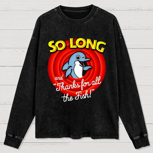 So Long And Thanks For All The Fish Washed Long Sleeve Tee