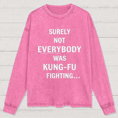 urely not everyone was kung fu fighting? Washed Long Sleeve Tee