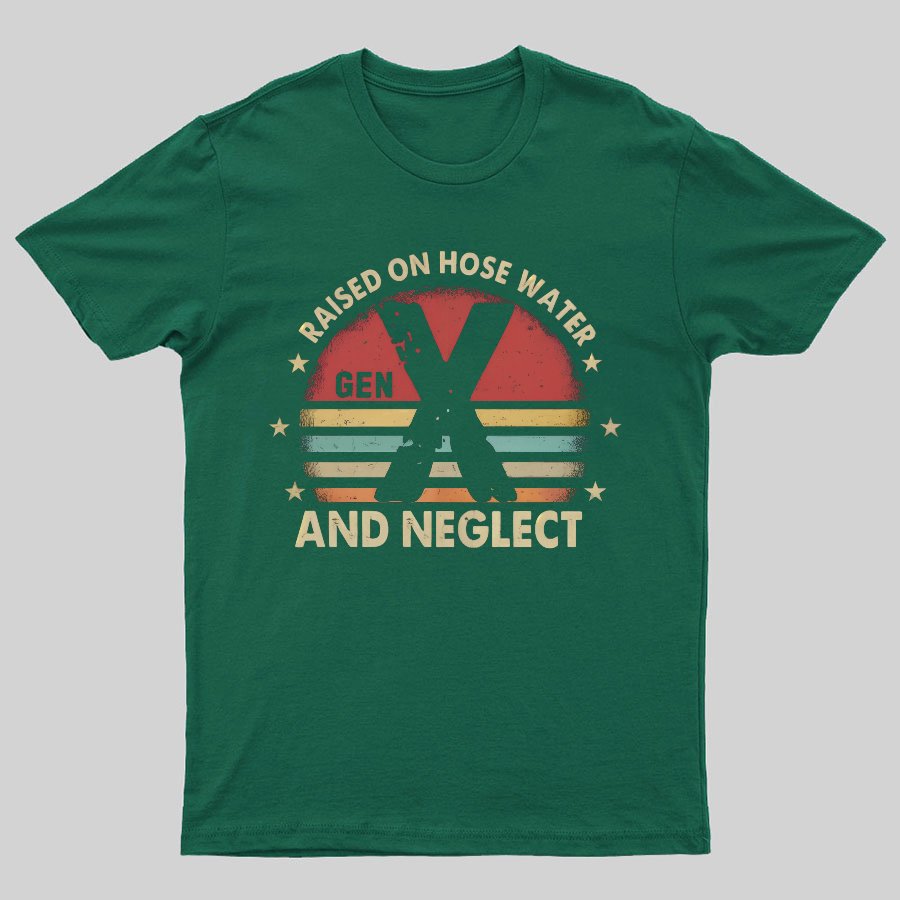 Retro Generation X - Gen X Raised On Hose Water And Neglect Geeky T-Shirt