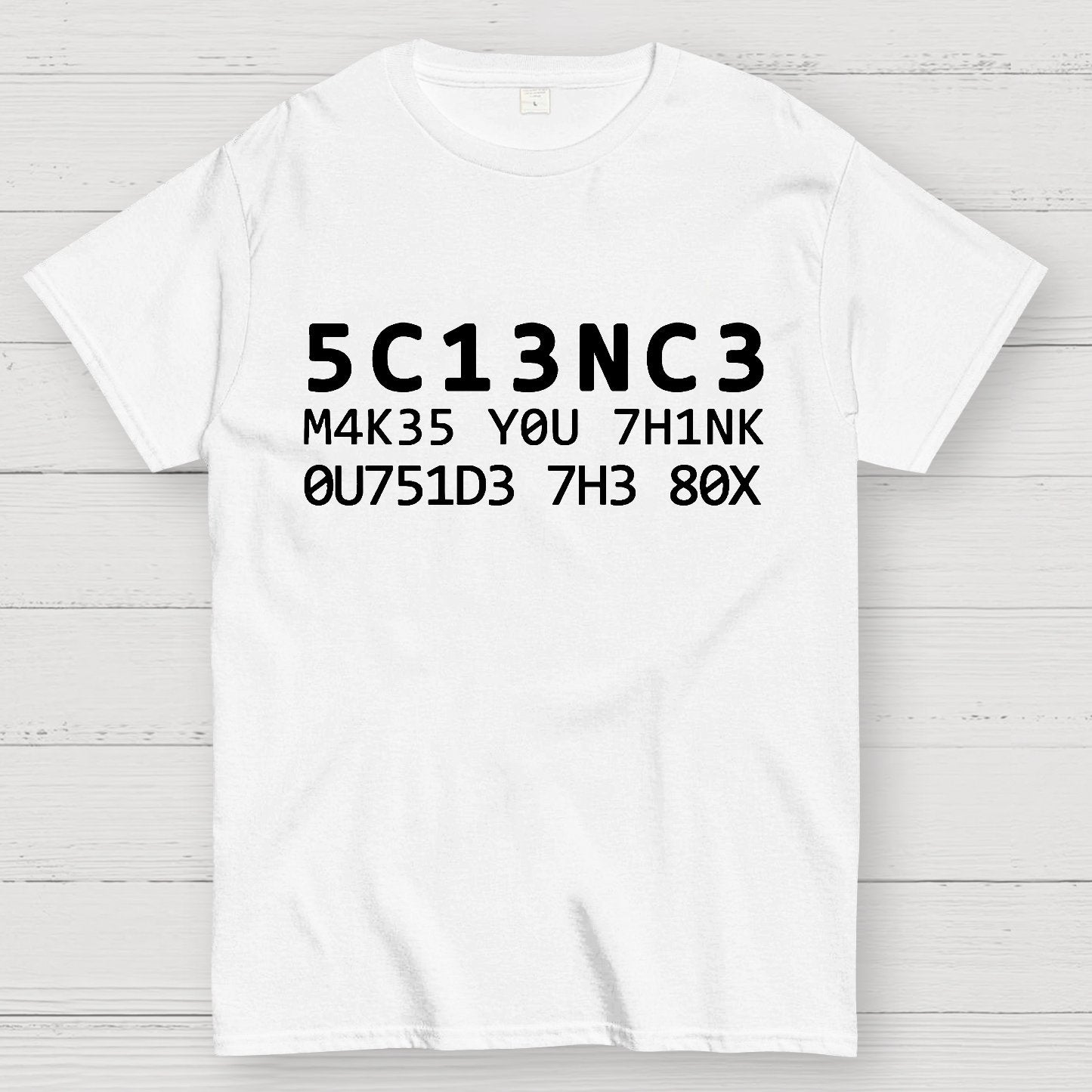 Funny Word 5C13NC3 M4K35 YOU 7H1NK Geek T-Shirt