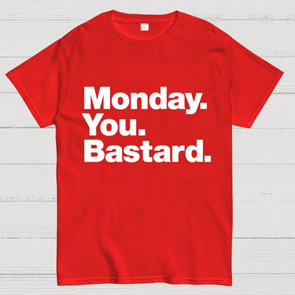 Monday. You. Bastard.Geeky T-Shirt
