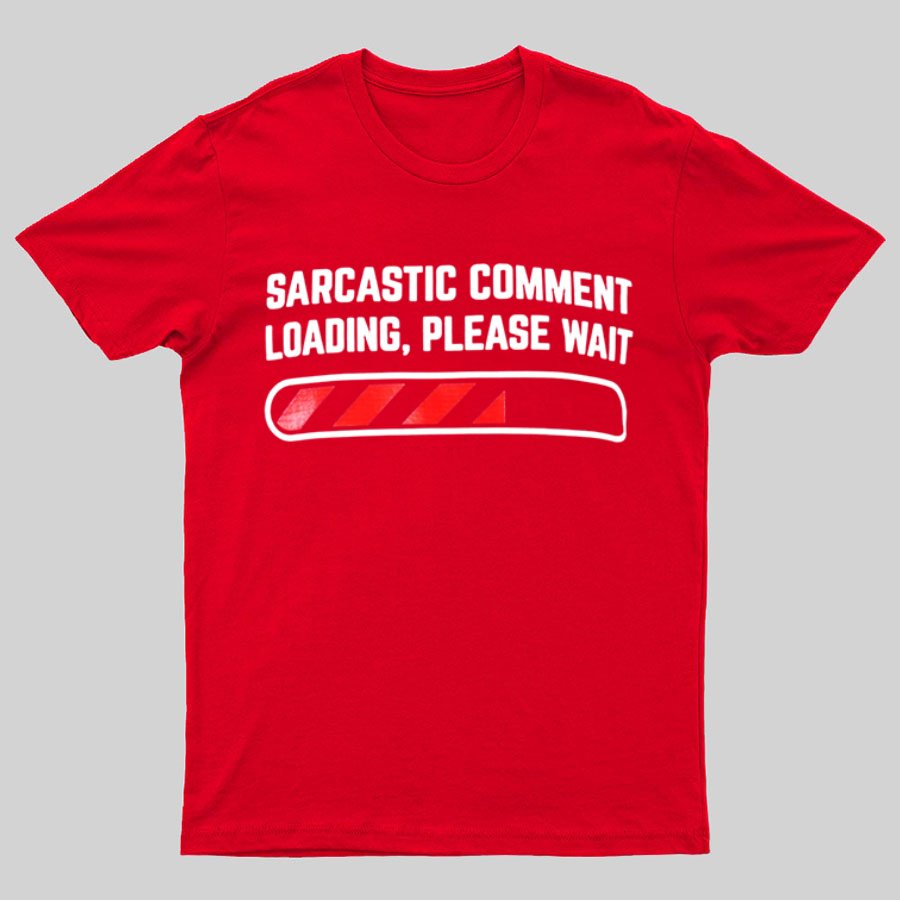 Sarcastic Comment Loading Please Wait Fun Sarcastic Humor Unisex T-Shirt