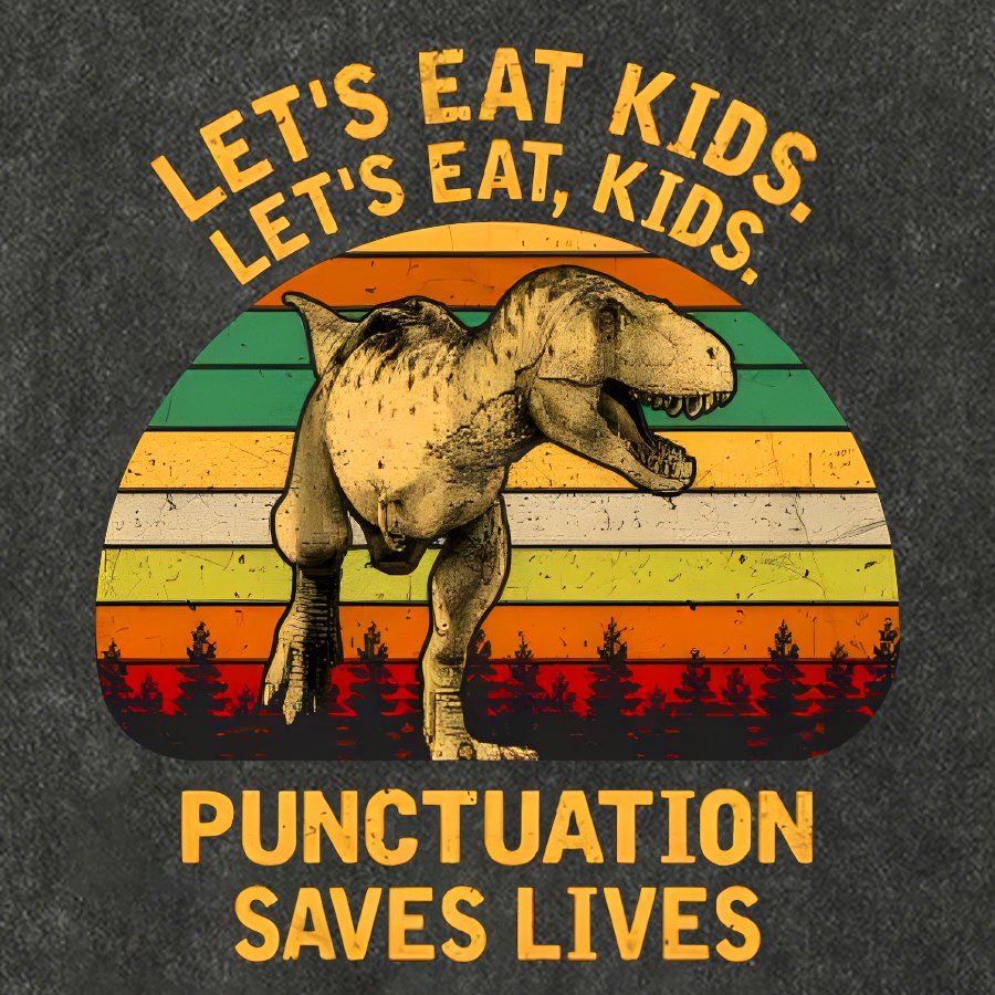 Let's Eat Kids! Punctuation Saves Lives. Funny Vintage Distressed T-shirt