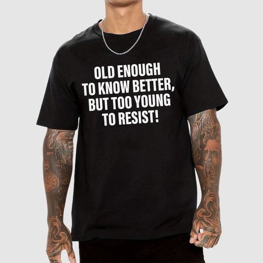 Old Enough To Know Better But Too Young To Resist Geek T-Shirt