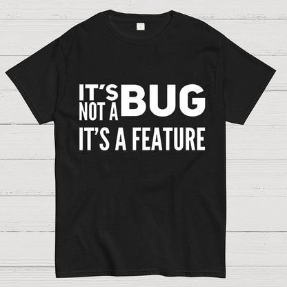 It's Not A Bug It's A Feature Geek T-Shirt