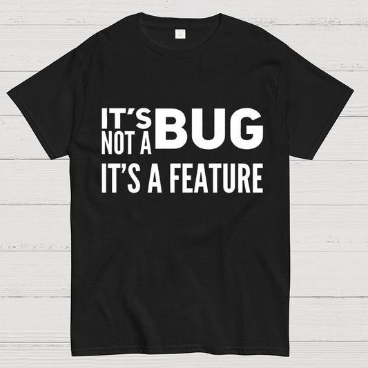 It's Not A Bug It's A Feature Geek T-Shirt
