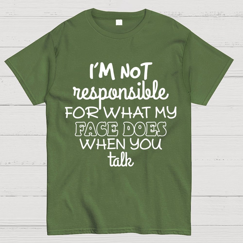 I'm Not Responsible For What My Face Does When You Talk Geek T-Shirt