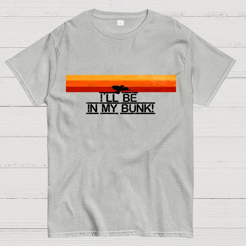 I’Il Be In My Bunk Geek T-Shirt