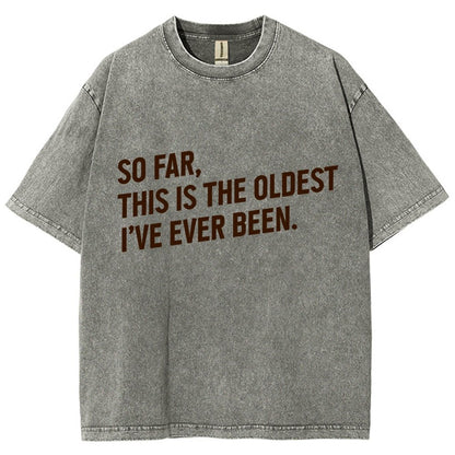 So Far This Is the Oldest I Have Ever Been Vintage Distressed T-shirt