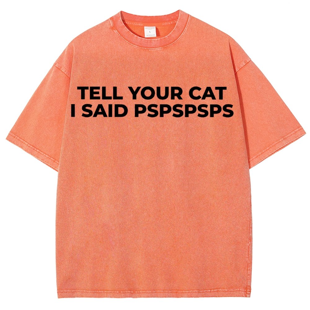 Tell Your Cat I Said Pspspsps Vintage Distressed T-shirt