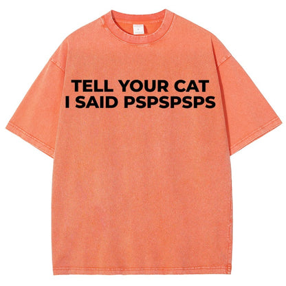 Tell Your Cat I Said Pspspsps Vintage Distressed T-shirt