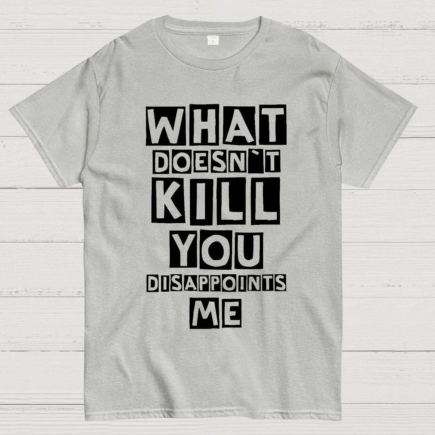 What Doesn't Kill You Disappoints Me Nerdy T-Shirt