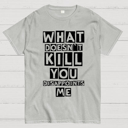 What Doesn't Kill You Disappoints Me Nerdy T-Shirt