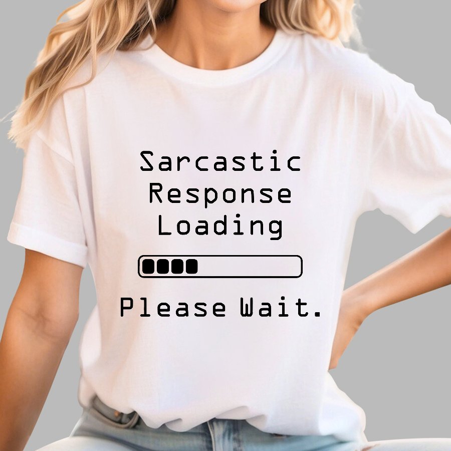 Funny Word Sarcastic Response Loading Please Wait Geek T-Shirt