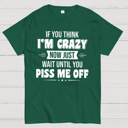 If You Think Im Crazy Geek T-Shirt