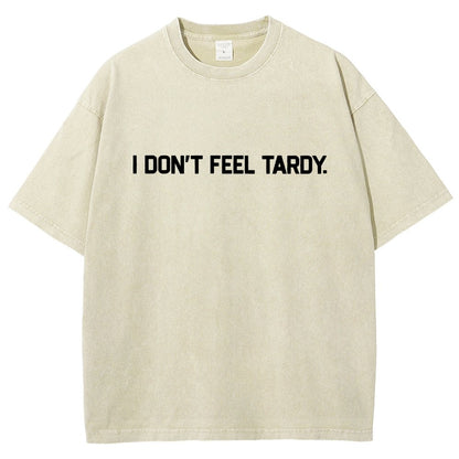 I Don’t Feel Tardy  Vintage Distressed T-shirt