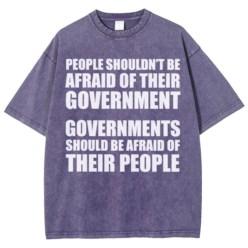 People Shouldn't Be Afraid Of Their Government. Governments Should Be Afraid Of Their People Vintage Distressed T-shirt