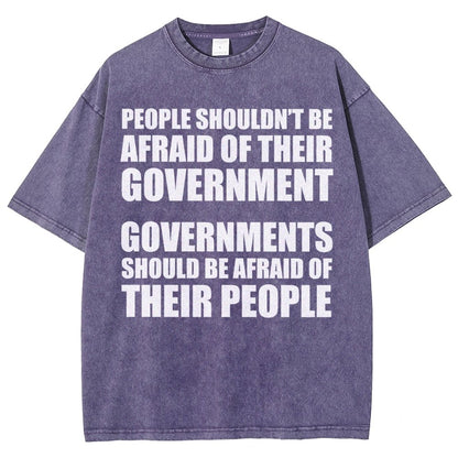 People Shouldn't Be Afraid Of Their Government. Governments Should Be Afraid Of Their People Vintage Distressed T-shirt