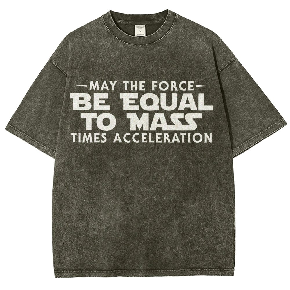 May The Force Be Equal To Mass Times Acceleration Vintage Distressed T-shirt