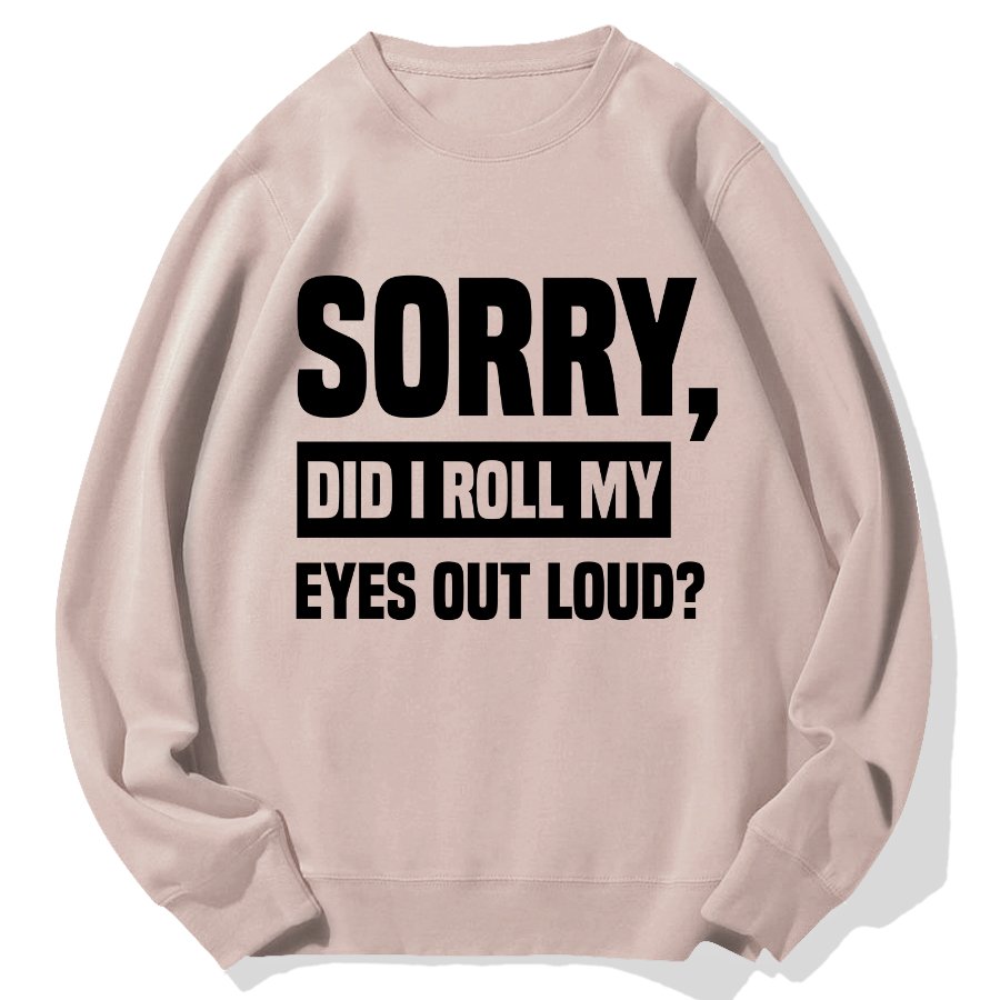 Sorry, Did I Roll My Eyes Out Loud？Geek Cotton Sweatshirt